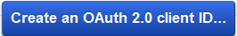 Create an OAuth 2.0 client ID...